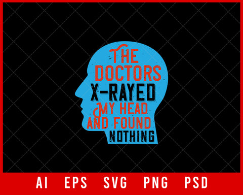 The Doctors X-Rayed My Head and Found Nothing Medical Editable T-shirt Design Digital Download File