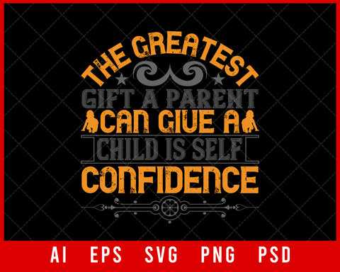 The Greatest Gift A Parent Can Give a Child Is Self-Confidence Editable T-shirt Design Digital Download File