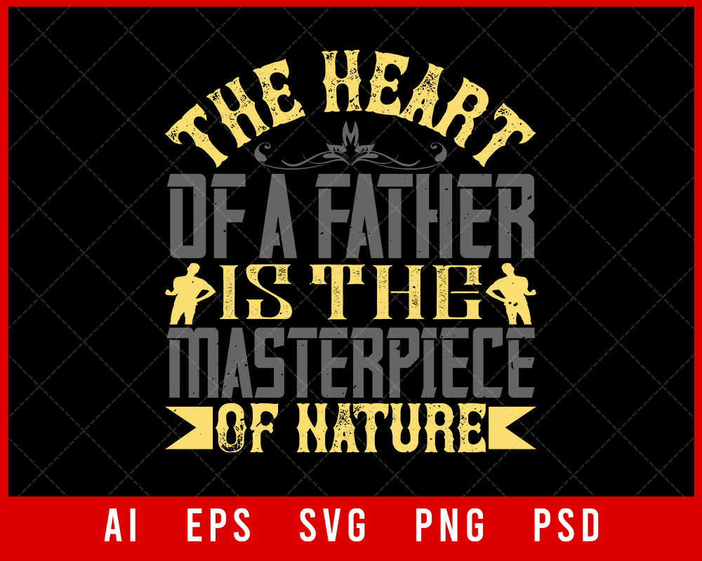 The Heart of a Father Is the Masterpiece of Nature Parents Day Editable T-shirt Design Digital Download File