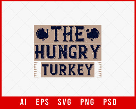The Hungry Turkey Funny Thanksgiving Editable T-shirt Design Digital Download File