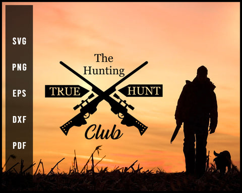 The Hunting True Hunt Club svg png Silhouette Designs For Cricut And Printable Files