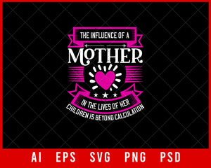 The Influence of a Mother in the Lives of Her Children Is beyond Calculation Mother’s Day Gift Editable T-shirt Design Ideas Digital Download File