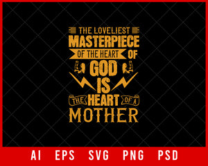 The Loveliest Masterpiece of the Heart of God is the Heart of a Mother Mother’s Day Gift Editable T-shirt Design Ideas Digital Download File