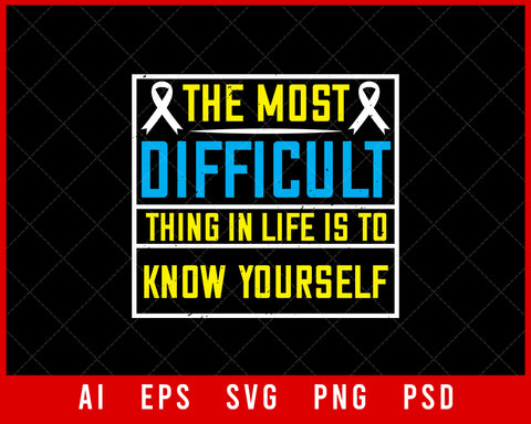 The Most Difficult Thing in Life Is to Know Yourself Awareness Editable T-shirt Design Digital Download File 