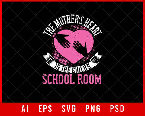 The Mother’s Heart is the Child’s School-Room Mother’s Day Gift Editable T-shirt Design Ideas Digital Download File