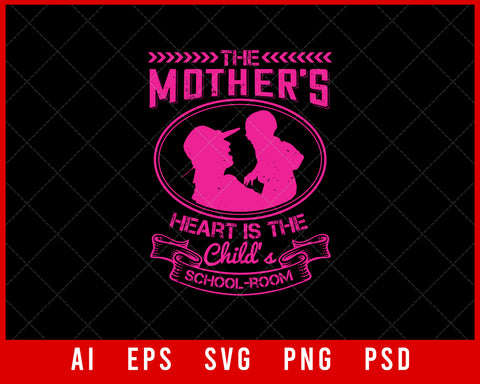 The Mother’s Heart is the Child’s School-Room Mother’s Day Gift Editable T-shirt Design Ideas Digital Download File