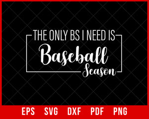 The Only BS I Need is Baseball Season Baseball Lover Mom Gift Fun T-shirt Design Sports SVG Cutting File Digital Download  