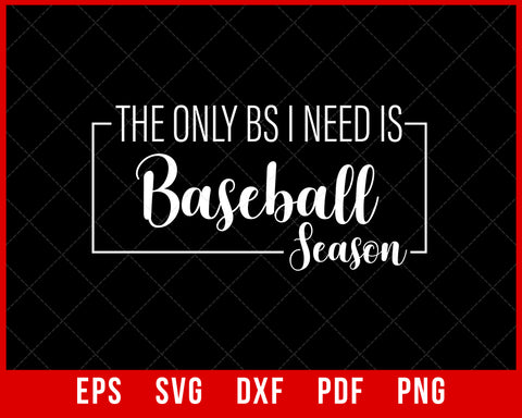 The Only BS I Need is Baseball Season Baseball Lover Mom Gift Fun T-shirt Design Sports SVG Cutting File Digital Download  