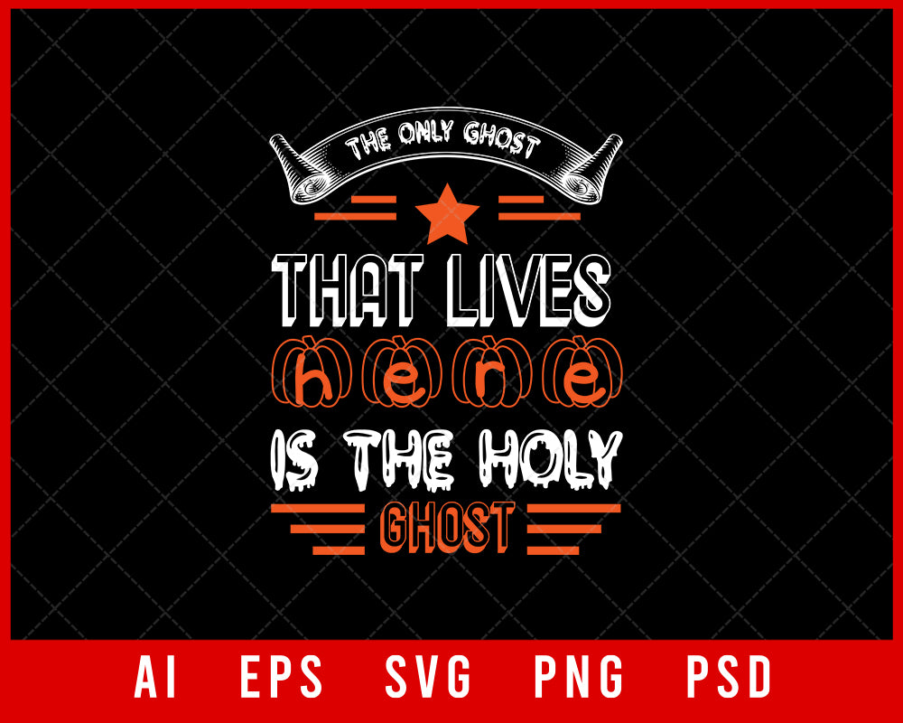 The Only Ghost That Lives Here Is the Holy Ghost Funny Halloween Editable T-shirt Design Digital Download File