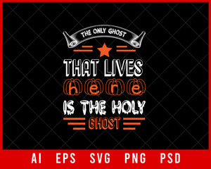 The Only Ghost That Lives Here Is the Holy Ghost Funny Halloween Editable T-shirt Design Digital Download File