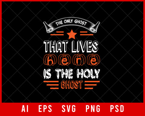 The Only Ghost That Lives Here Is the Holy Ghost Funny Halloween Editable T-shirt Design Digital Download File