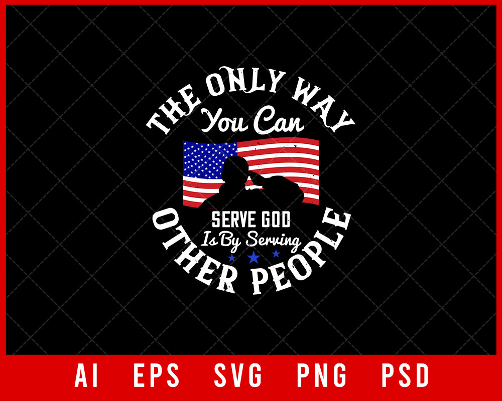 The Only Way You Can Serve God Is by Serving Other People Memorial Day Editable T-shirt Design Digital Download File