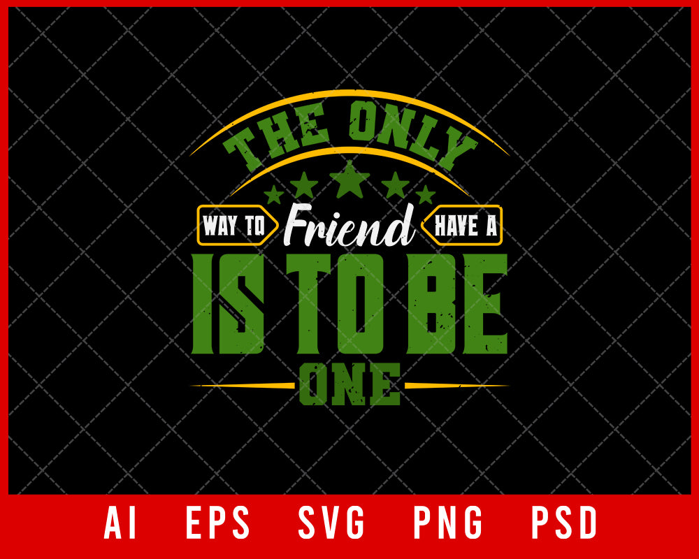 The Only Way to Have a Friend is to Be One Best Friend Gift Editable T-shirt Design Ideas Digital Download File