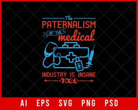 The Paternalism of The Medical Industry Is Insane Editable T-shirt Design Digital Download File