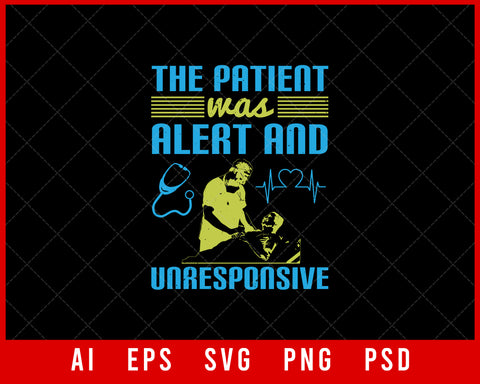 The Patient Was Alert and Unresponsive Medical Editable T-shirt Design Digital Download File