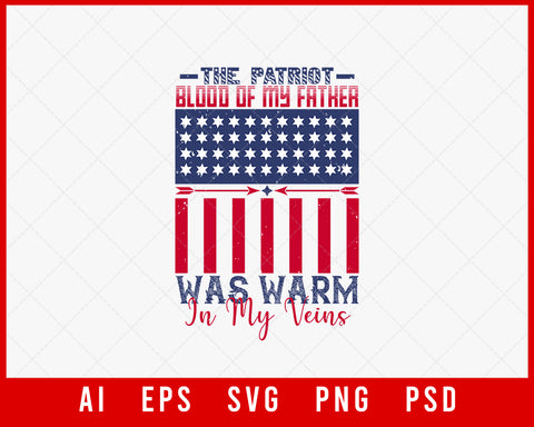 The Patriot Blood of My Father Was Warm in My Veins Patriotic Editable T-shirt Design Instant Download File