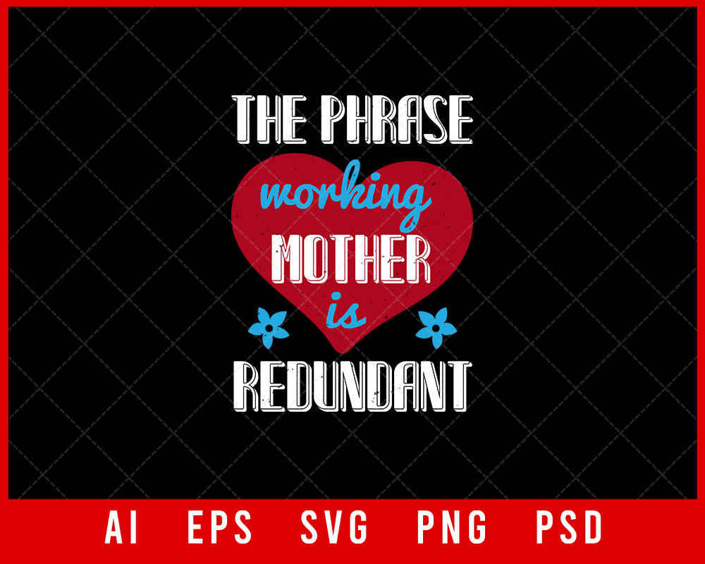 The Phrase Working Mother is Redundant Mother’s Day Gift Editable T-shirt Design Ideas Digital Download File