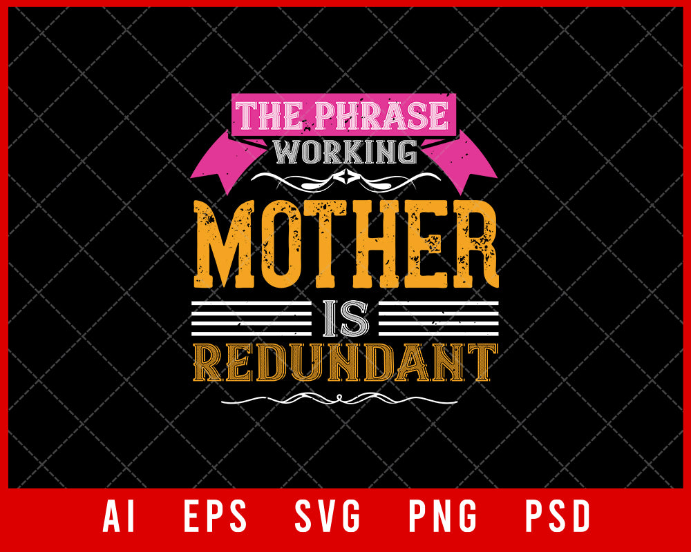 The Phrase Working Mother is Redundant Mother’s Day Gift Editable T-shirt Design Ideas Digital Download File