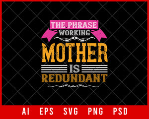 The Phrase Working Mother is Redundant Mother’s Day Gift Editable T-shirt Design Ideas Digital Download File