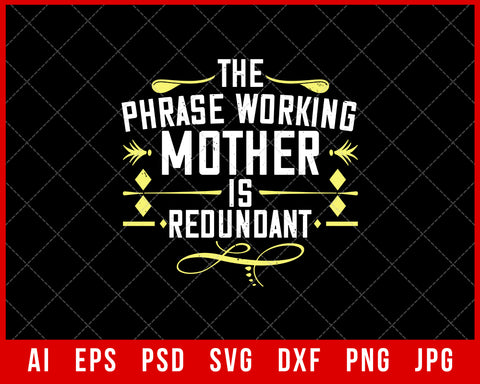 The Phrase Working Mother is Redundant Mother’s Day Gift Editable T-shirt Design Ideas Digital Download File