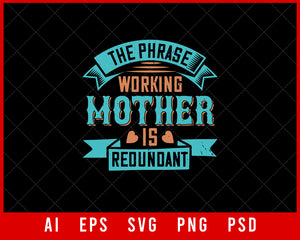 The Phrase Working Mother is Redundant Mother’s Day Gift Editable T-shirt Design Ideas Digital Download File