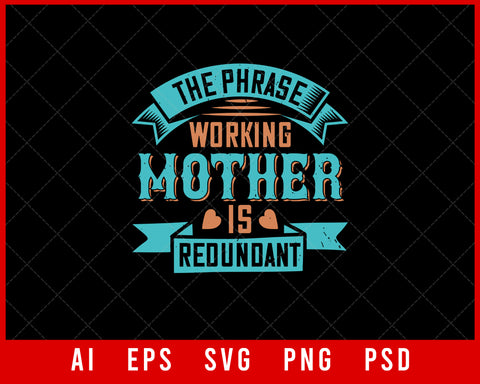 The Phrase Working Mother is Redundant Mother’s Day Gift Editable T-shirt Design Ideas Digital Download File