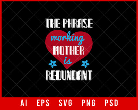 The Phrase Working Mother is Redundant Mother’s Day Gift Editable T-shirt Design Ideas Digital Download File