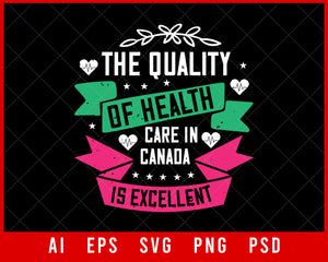 The Quality of Health Care in Canada is Excellent World Health Editable T-shirt Design Digital Download File 