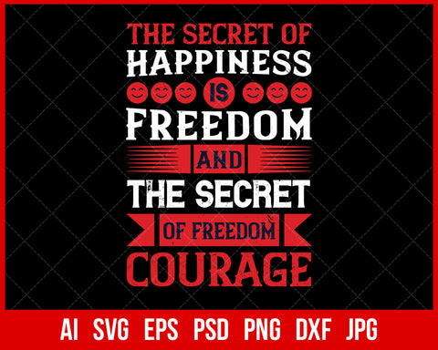 The Secret of Happiness Is Freedom and The Secret of Freedom Courage Veteran T-shirt Design Digital Download File