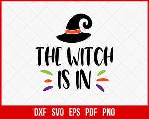 The Witch Is In Funny Halloween SVG Cutting File Digital Download