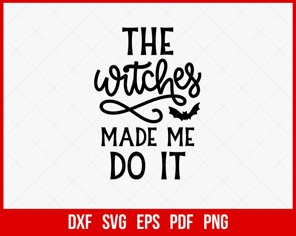 The Witches Made Me Do It Funny Halloween SVG Cutting File Digital Download