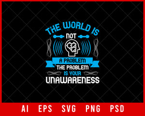 The World Is Not a Problem the Problem Is Your Unawareness Editable T-shirt Design Digital Download File 