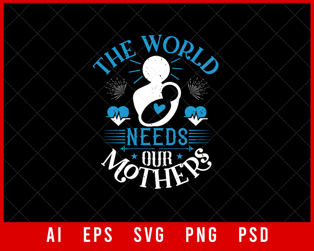 The World Needs Our Mothers Mother’s Day Gift Editable T-shirt Design Ideas Digital Download File