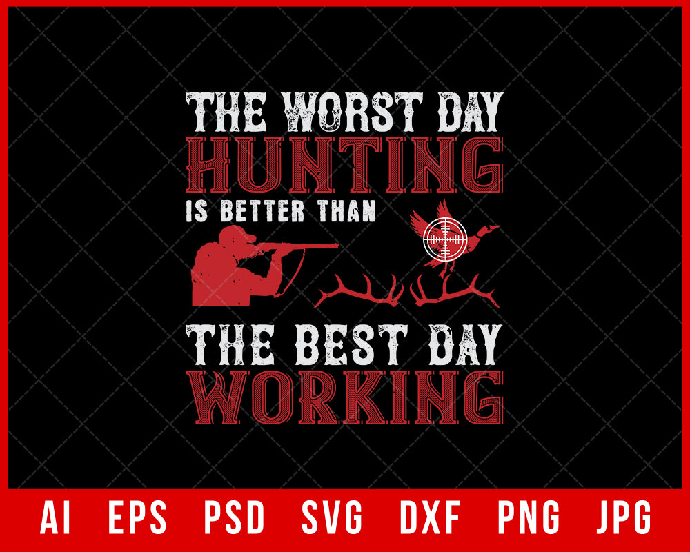 The Worst Day Hunting Is Better Than the Best Day Working Funny Editable T-shirt Design Digital Download File