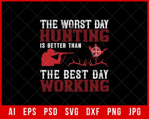 The Worst Day Hunting Is Better Than the Best Day Working Funny Editable T-shirt Design Digital Download File