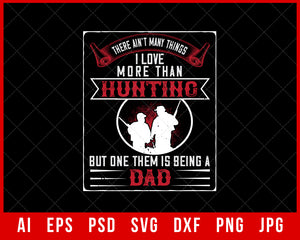 There Ain’t Many Things I Love More Than Hunting Funny Editable T-shirt Design Digital Download File