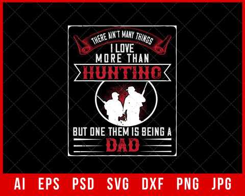 There Ain’t Many Things I Love More Than Hunting Funny Editable T-shirt Design Digital Download File
