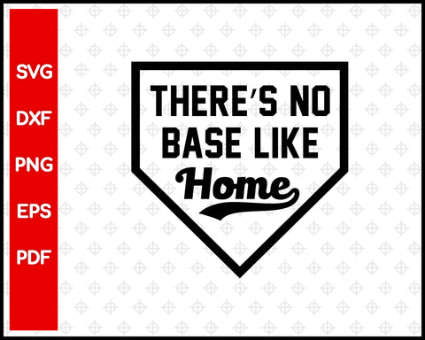 There's No Base Like Home Baseball Cut File For Cricut svg, dxf, png, eps, pdf Silhouette Printable Files