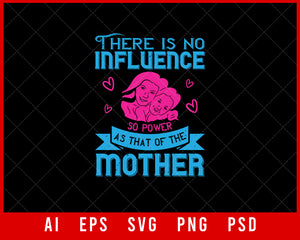 There is No Influence So Powerful as that of the Mother Mother’s Day Gift Editable T-shirt Design Ideas Digital Download File