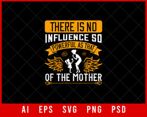 There is No Influence So Powerful as that of the Mother Mother’s Day Gift Editable T-shirt Design Ideas Digital Download File