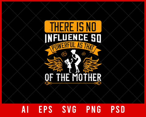 There is No Influence So Powerful as that of the Mother Mother’s Day Gift Editable T-shirt Design Ideas Digital Download File