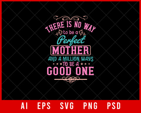 There is No Way to Be a Perfect Mother and a Million Ways Mother’s Day Gift Editable T-shirt Design Ideas Digital Download File