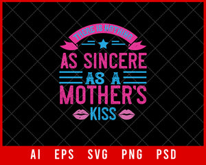 There is Nothing as Sincere as a Mother’s Kiss Mother’s Day Gift Editable T-shirt Design Ideas Digital Download File