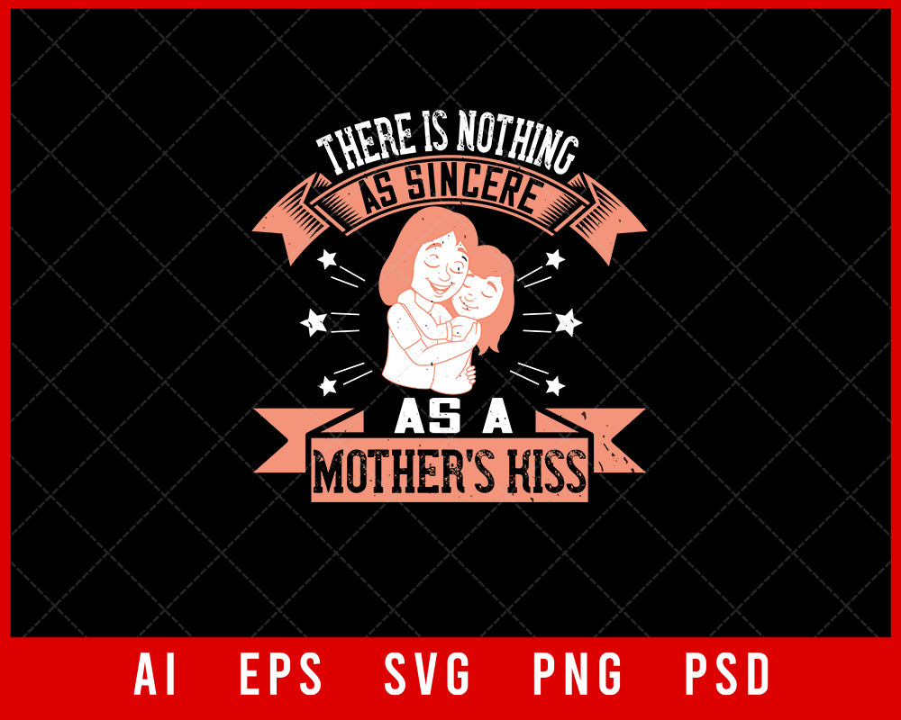 There is nothing as sincere as a Mother’s Kiss Mother’s Day Gift Editable T-shirt Design Ideas Digital Download File