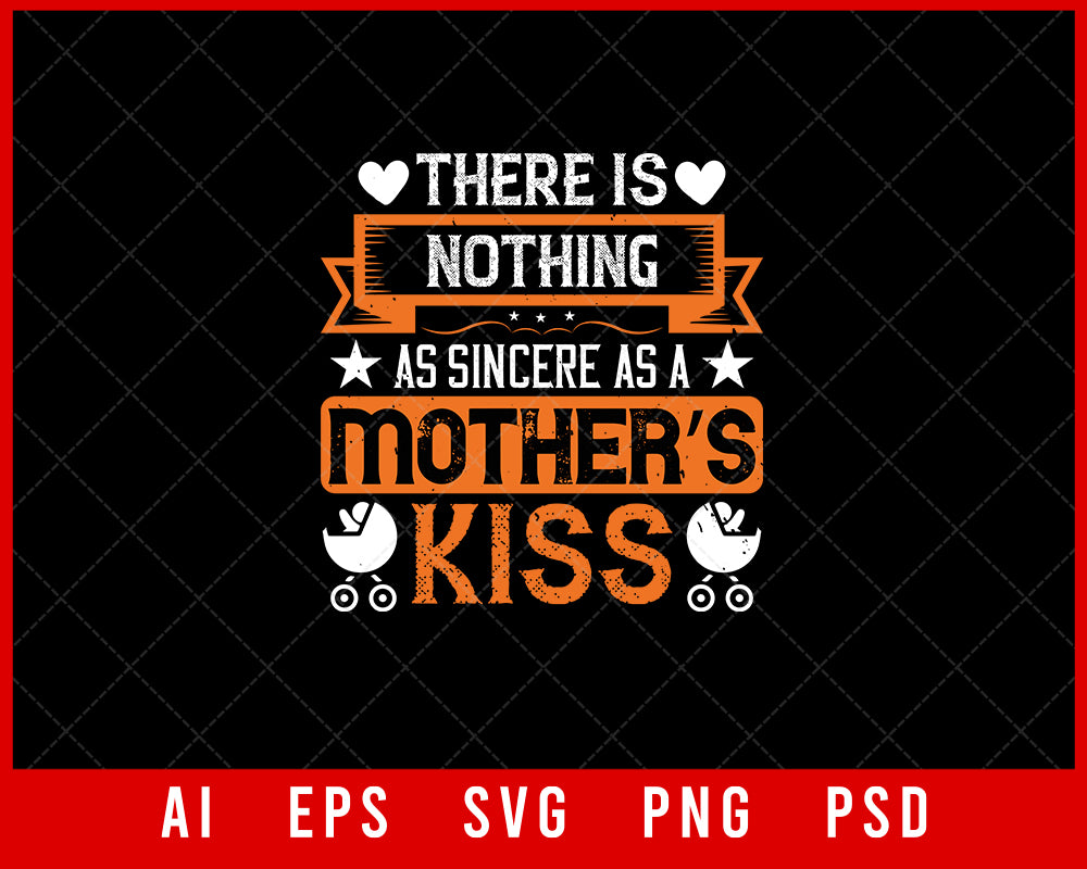 There is nothing as sincere as a Mother’s Kiss Mother’s Day Gift Editable T-shirt Design Ideas Digital Download File