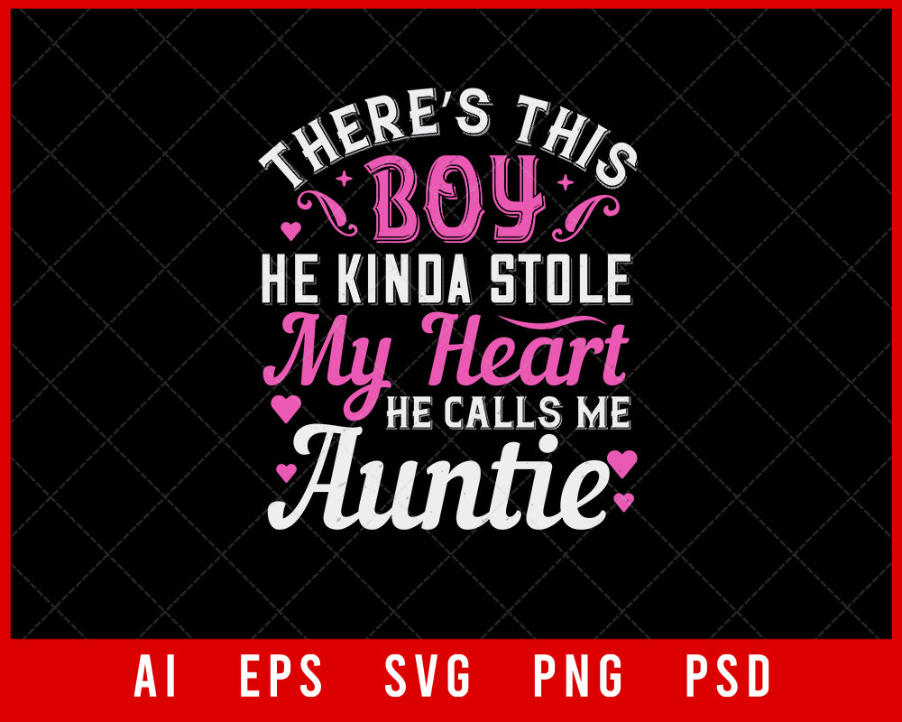 There’s This Boy He Kinda Stole My Heart He Calls Me Auntie Gift Editable T-shirt Design Ideas Digital Download File