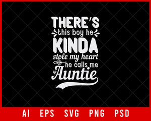There’s This Boy He Kinda Stole My Heart He Calls Me Auntie Auntie Gift Editable T-shirt Design Ideas Digital Download File