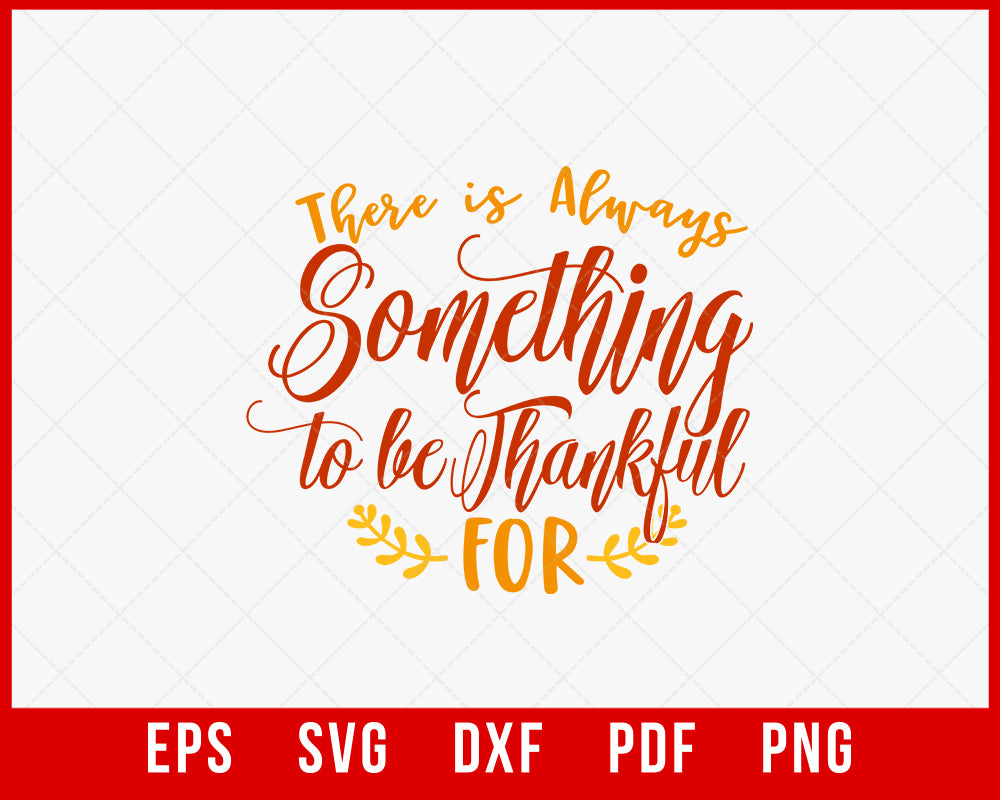 There is Always Something to be Thankful Fall Season Thanksgiving SVG Cutting File Digital Download