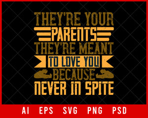 They’re Your Parents They’re Meant to Love You Because Never in Spite Editable T-shirt Design Digital Download File