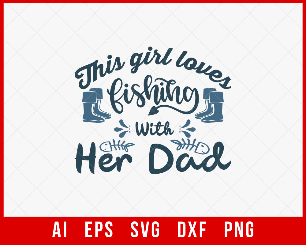 This Girl Loves Fishing with Her Dad Funny Father’s Day T-shirt Design Digital Download File